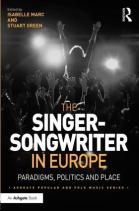 The Singer-Songwriter in Europe Paradigms, Politics and Place