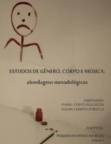 Estudos de gênero, corpo e música: abordagens metodológicas / Isabel Porto  Nogueira & Susan Campos Fonseca (introdução e organização) – Goiânia / Porto  Alegre: ANPPOM, 2013. 