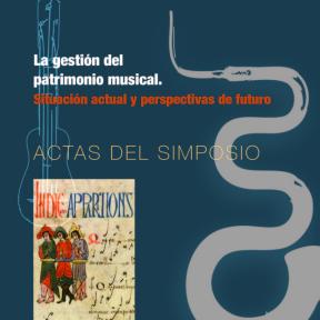 Actas del  Simposio: "La gestión del patrimonio musical. Situación actual y perspectivas de futuro"